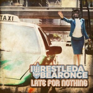 Iwrestledabearonce-Late-For-Nothing